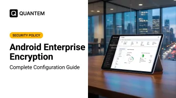 Android Enterprise Encryption: Complete Configuration Guide