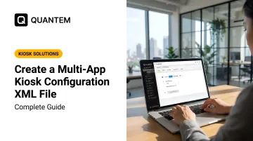 Create a Multi-App Kiosk Configuration XML File: Complete Guide