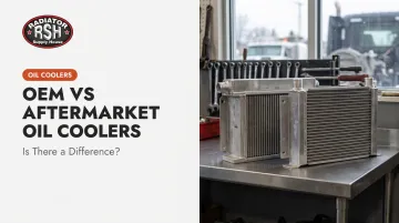 OEM vs Aftermarket Oil Coolers: Is There a Difference?