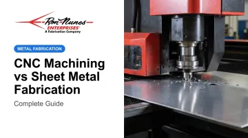 CNC Machining vs Sheet Metal Fabrication: Complete Guide