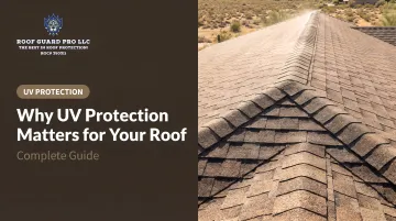 Why UV Protection Matters for Your Roof: Complete Guide