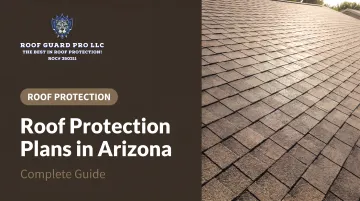 Roof Protection Plans in Arizona: Complete Guide