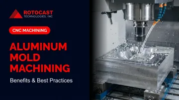 Aluminum Mold Machining: Benefits &amp; Best Practices