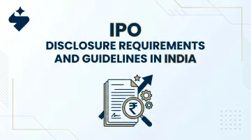 IPO Disclosure Requirements and Guidelines in India