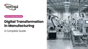 Digital Transformation in Manufacturing: A Complete Guide