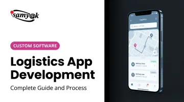 Logistics App Development: Complete Guide and Process