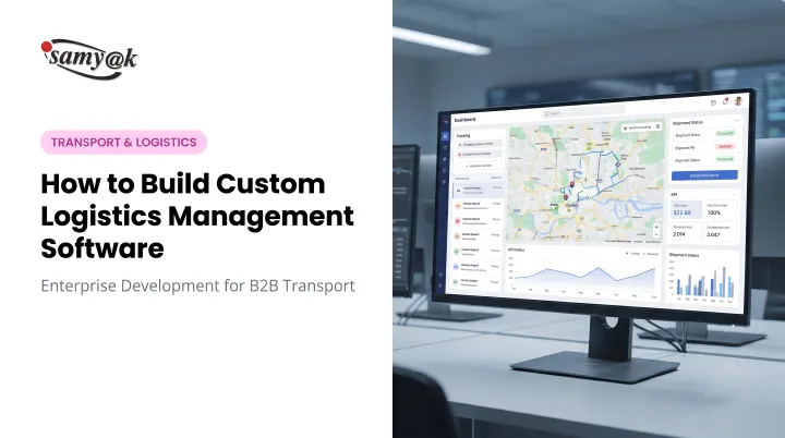 How to Build Custom [Logistics Management Software](/service/logistics-software-development-company)