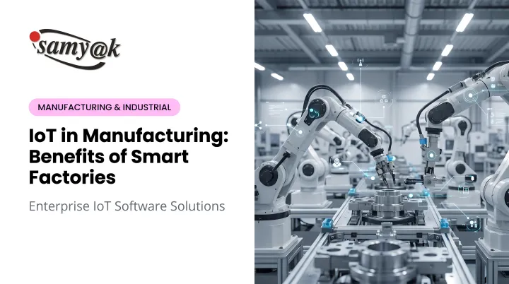 IoT in Manufacturing: Benefits of Smart Factories