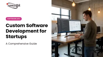 Custom Software Development for Startups: A Comprehensive Guide