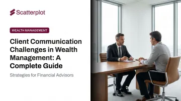 Client Communication Challenges in Wealth Management: A Complete Guide