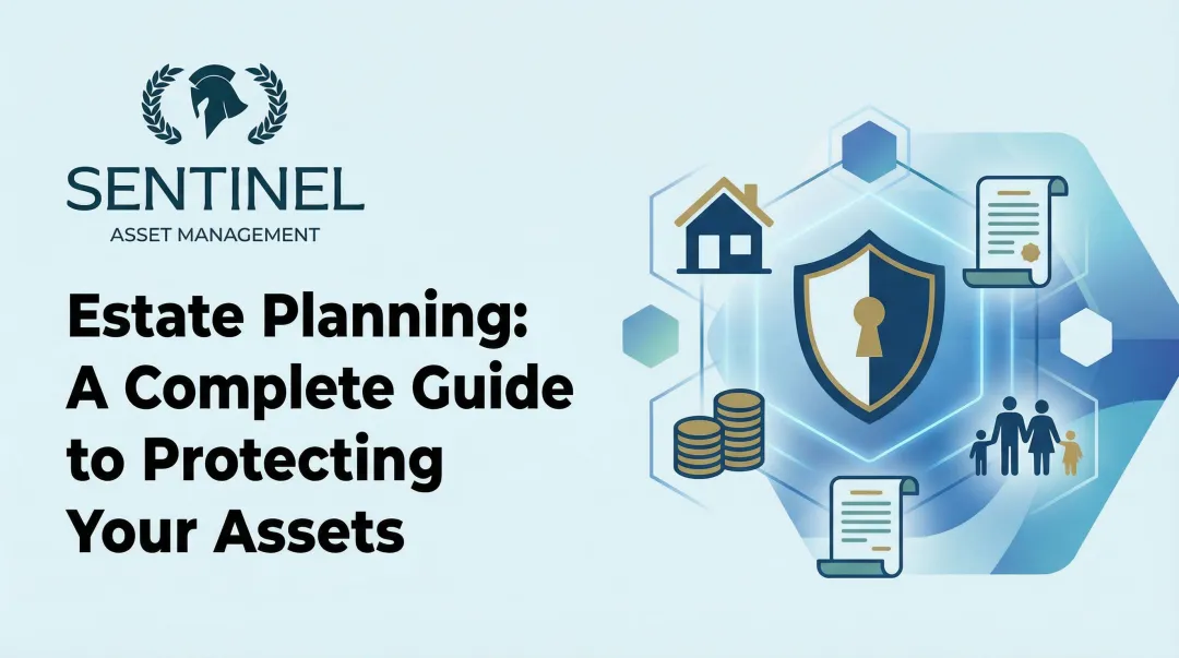 Estate Planning: A Complete Guide to Protecting Your Assets