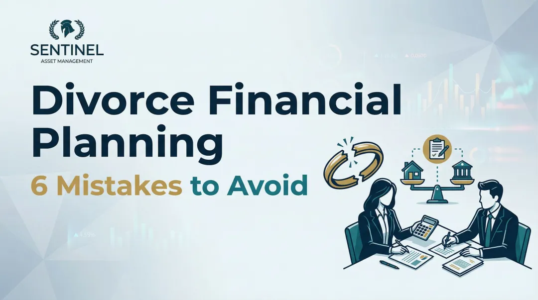 Divorce Financial Planning: 6 Mistakes to Avoid