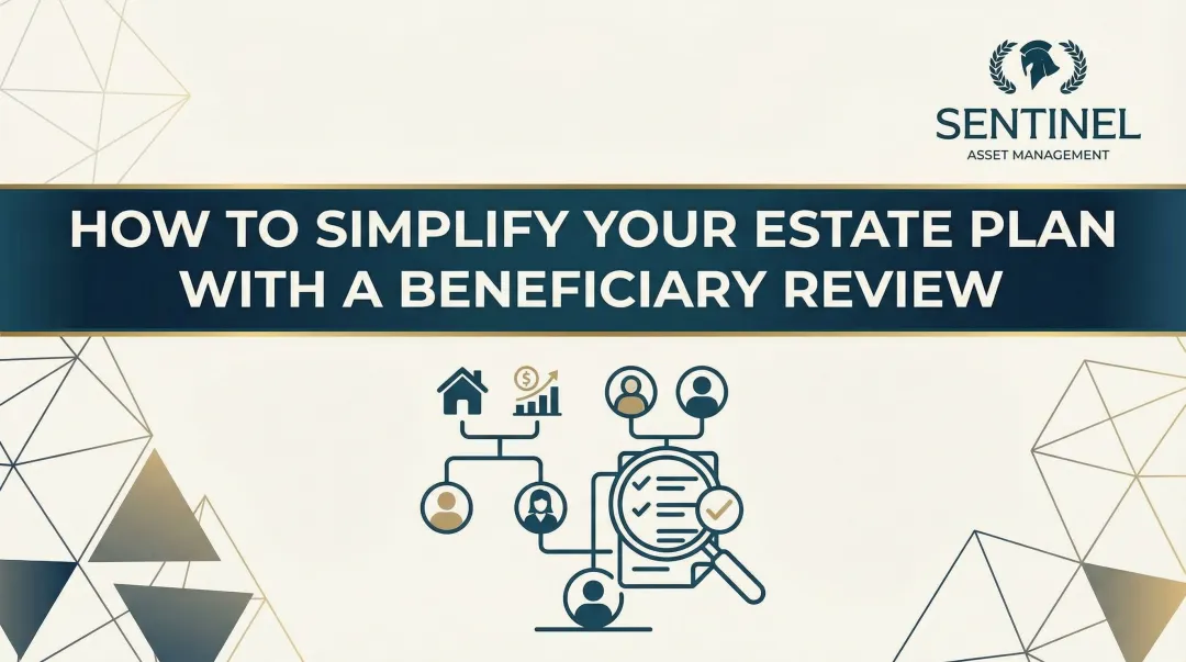 How to Simplify Your Estate Plan with a Beneficiary Review