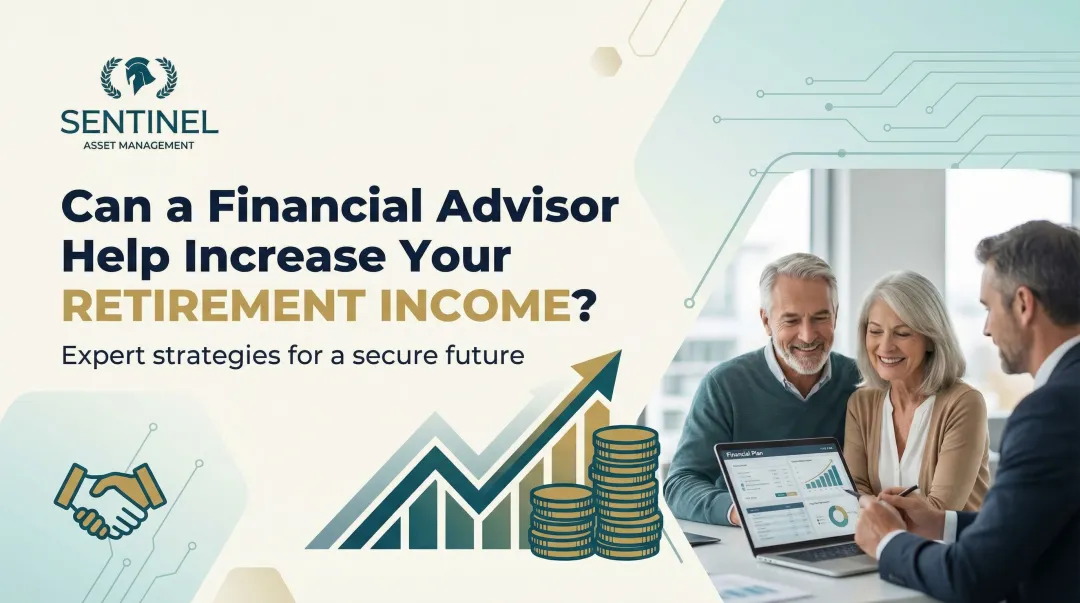 Can a Financial Advisor Help Increase Your Retirement Income?