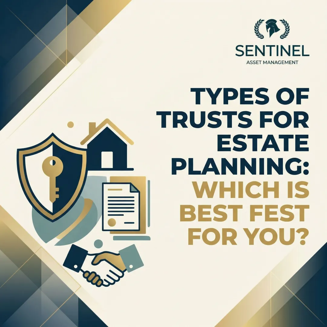 Types of Trusts for Estate Planning: Which Is Best for You?