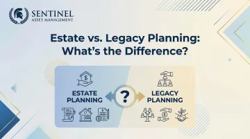 Estate vs. Legacy Planning: What's the Difference?