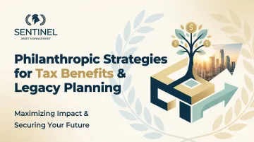 Philanthropic Strategies for Tax Benefits &amp; Legacy Planning