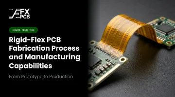 Rigid-Flex PCB Fabrication Process and Manufacturing Capabilities