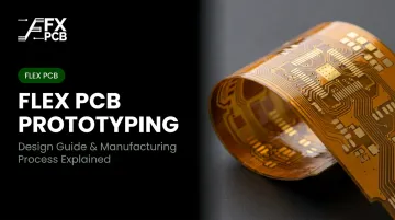 Flex PCB Prototyping: Design Guide &amp; Manufacturing Process Explained