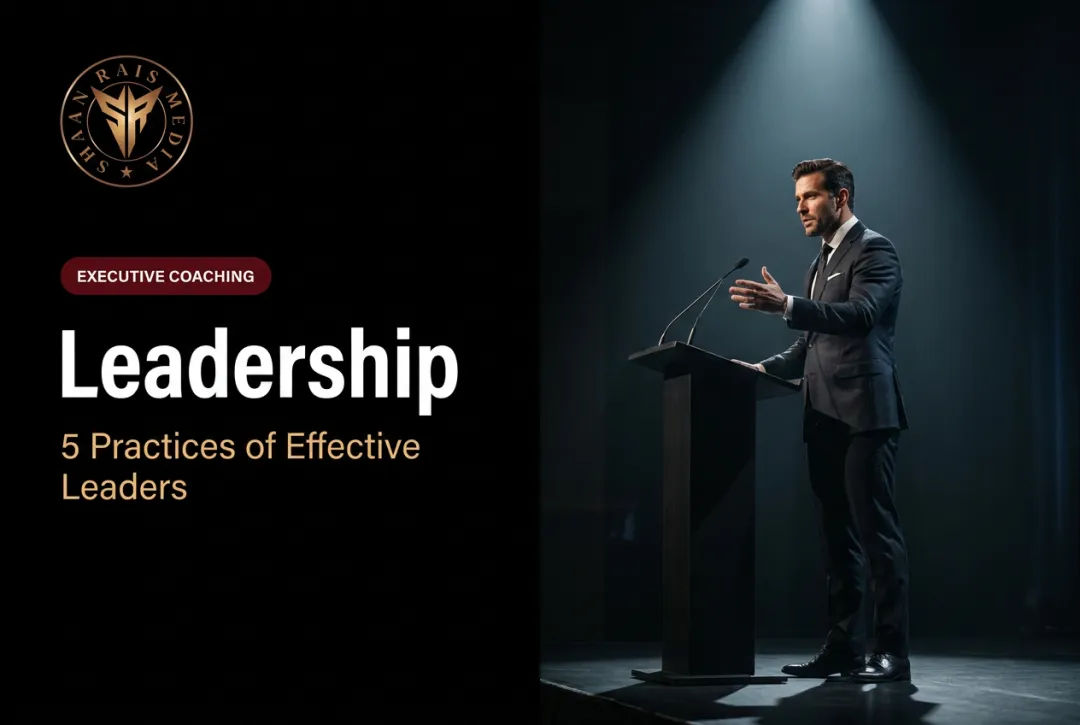 Leadership: 5 Practices of Effective Leaders