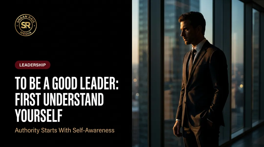 To Be a Good Leader: First Understand Yourself