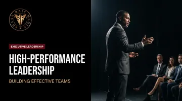 High-Performance Leadership: Building Effective Teams