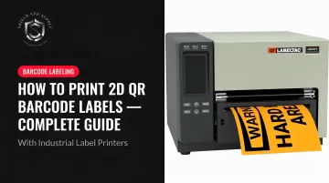 How to Print 2D QR Barcode Labels — Complete Guide