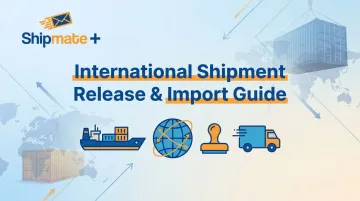 International Shipment Release &amp; Import Guide
