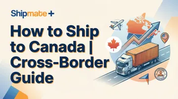 How to Ship to Canada | Cross-Border Guide