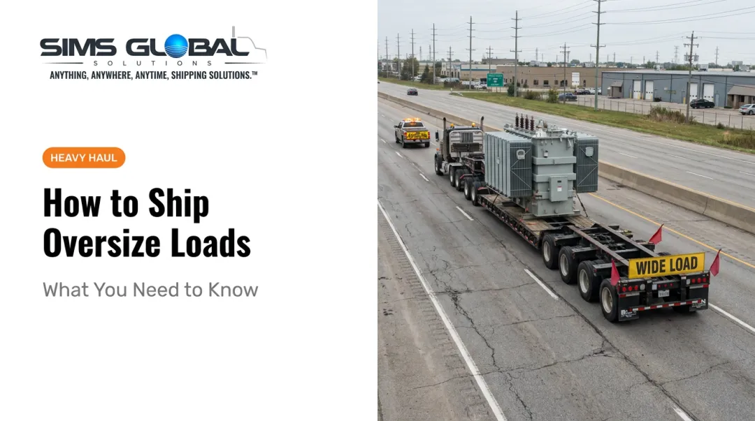 How to Ship Oversize Loads: What You Need to Know