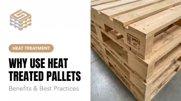 Why Use Heat Treated Pallets: Benefits &amp; Best Practices