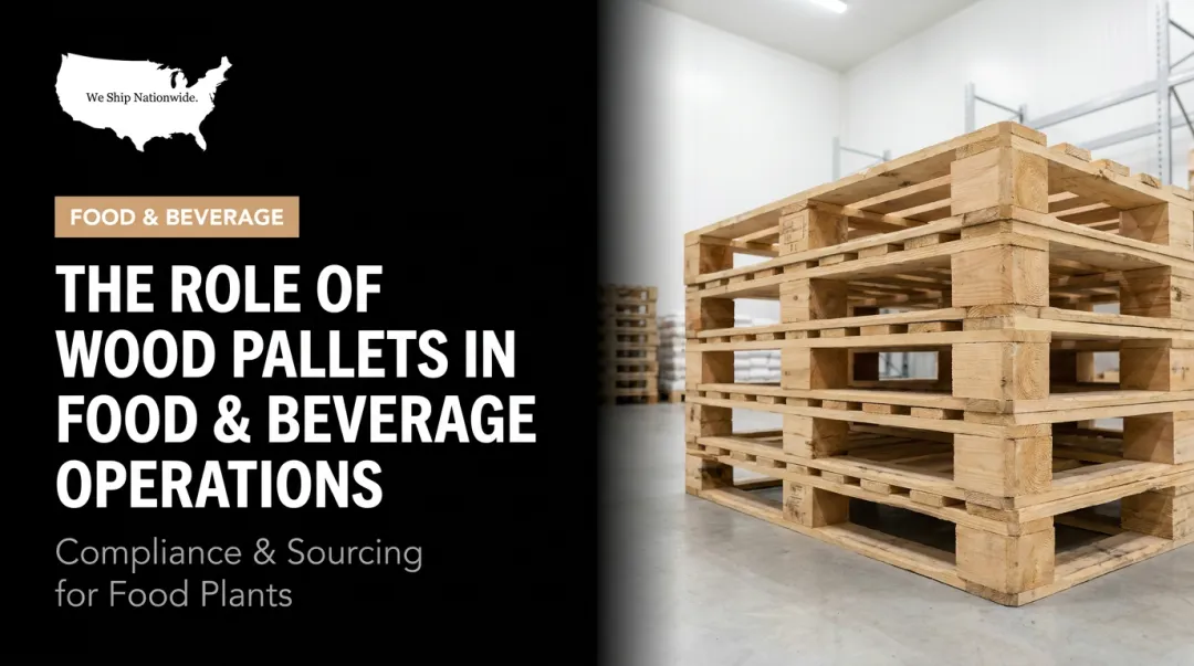 The Role of Wood Pallets in Food & Beverage Operations