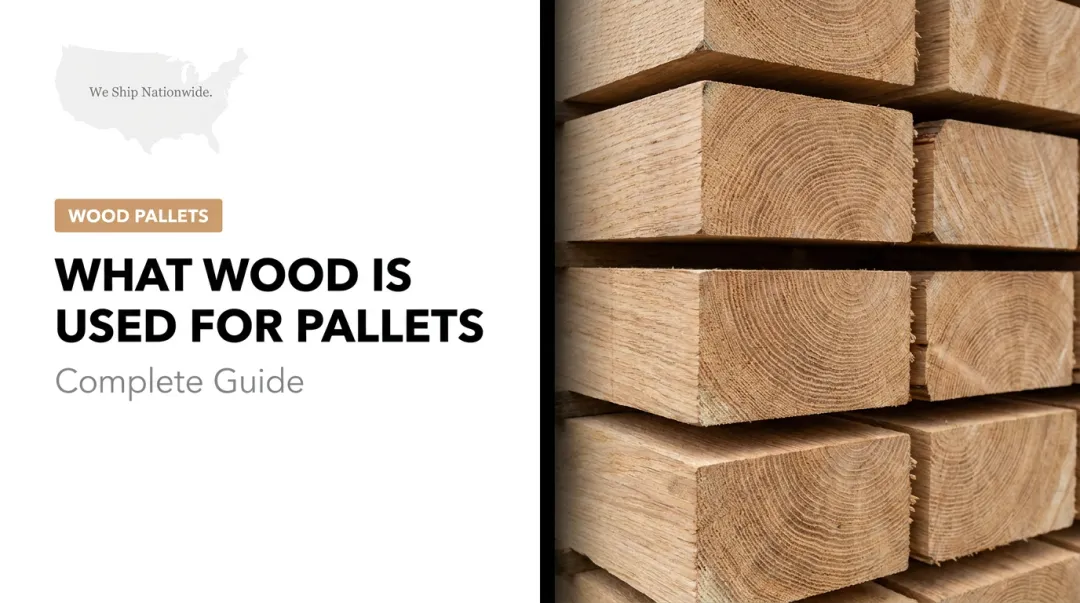 What Wood Is Used for Pallets: Complete Guide