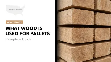 What Wood Is Used for Pallets: Complete Guide