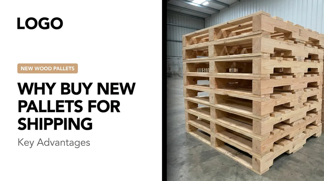 Why Buy New Pallets for Shipping: Key Advantages
