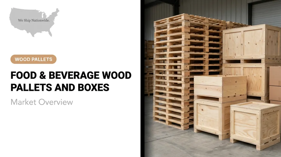 Food & Beverage Wood Pallets and Boxes: Market Overview