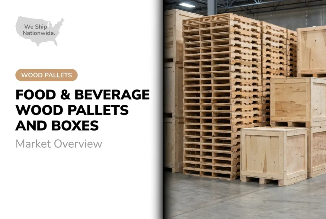 Food & Beverage Wood Pallets and Boxes: Market Overview
