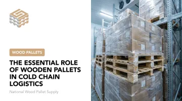The Essential Role of Wooden Pallets in Cold Chain Logistics