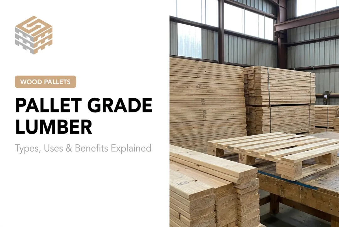 Pallet Grade Lumber: Types, Uses & Benefits Explained