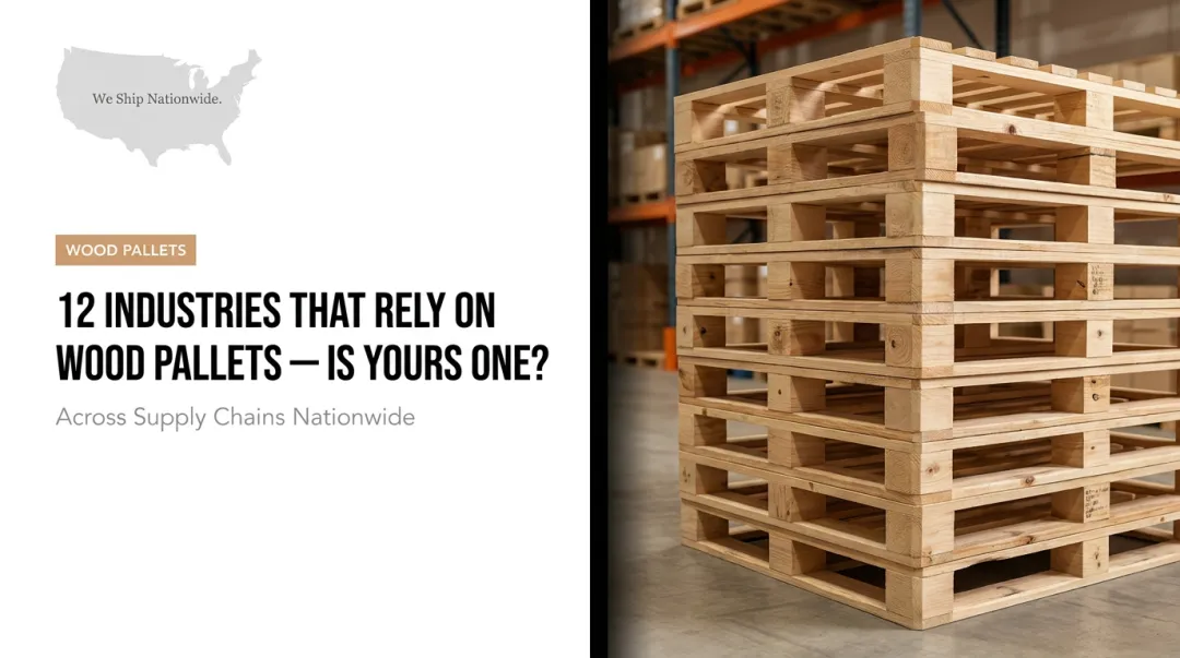 12 Industries That Rely on Wood Pallets — Is Yours One?