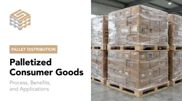 Palletized Consumer Goods: Process, Benefits, and Applications