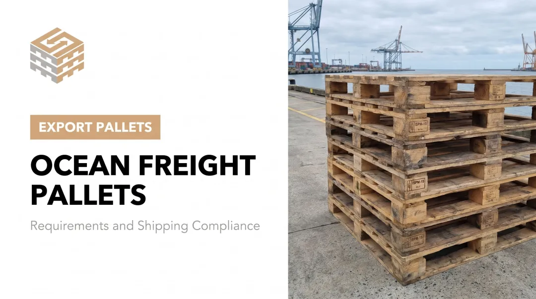 Ocean Freight Pallets: Requirements and Shipping Compliance