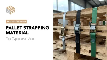 Pallet Strapping Material: Top Types and Uses