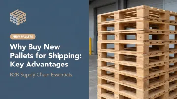 Why Buy New Pallets for Shipping: Key Advantages