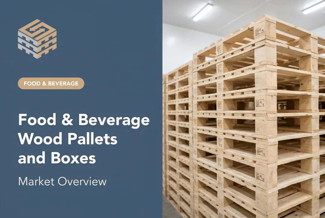 Food & Beverage Wood Pallets and Boxes: Market Overview