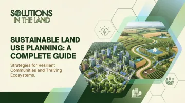Sustainable Land Use Planning: A Complete Guide
