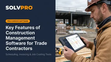Key Features of Construction Management Software for Trade Contractors