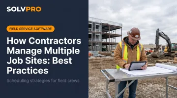 How Contractors Manage Multiple Job Sites: Best Practices