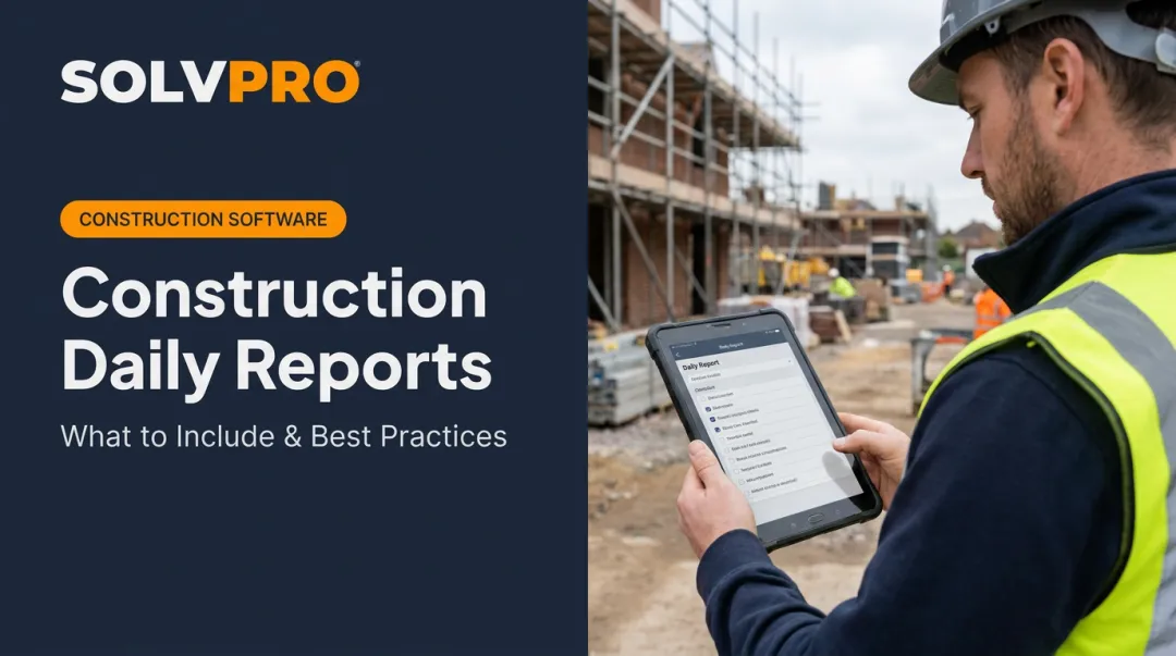 Construction Daily Reports: What to Include & Best Practices