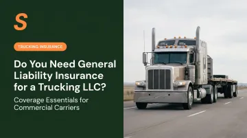 Do You Need General Liability Insurance for a Trucking LLC?